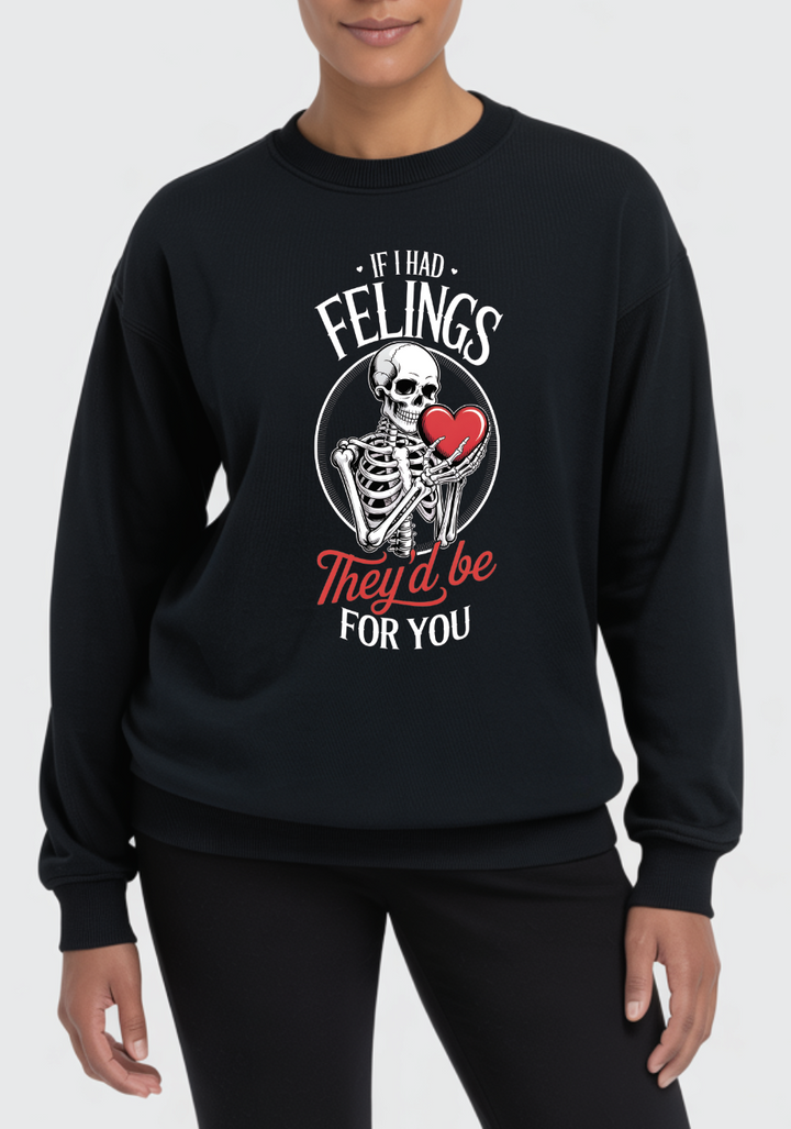 Valentine's "Skeleton If I Had Feelings" Sweatshirt