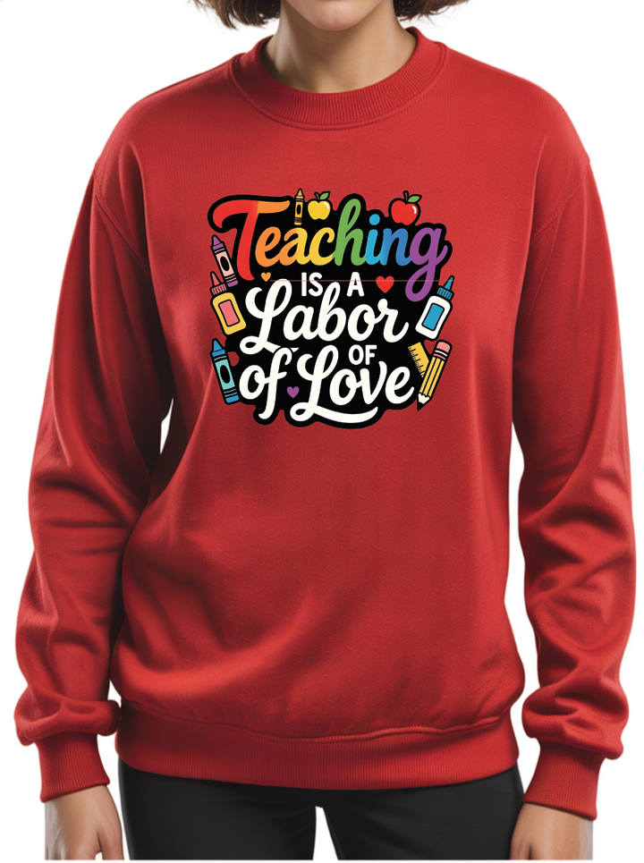 Valentine's "Teaching is a Labor of Love" Sweatshirt