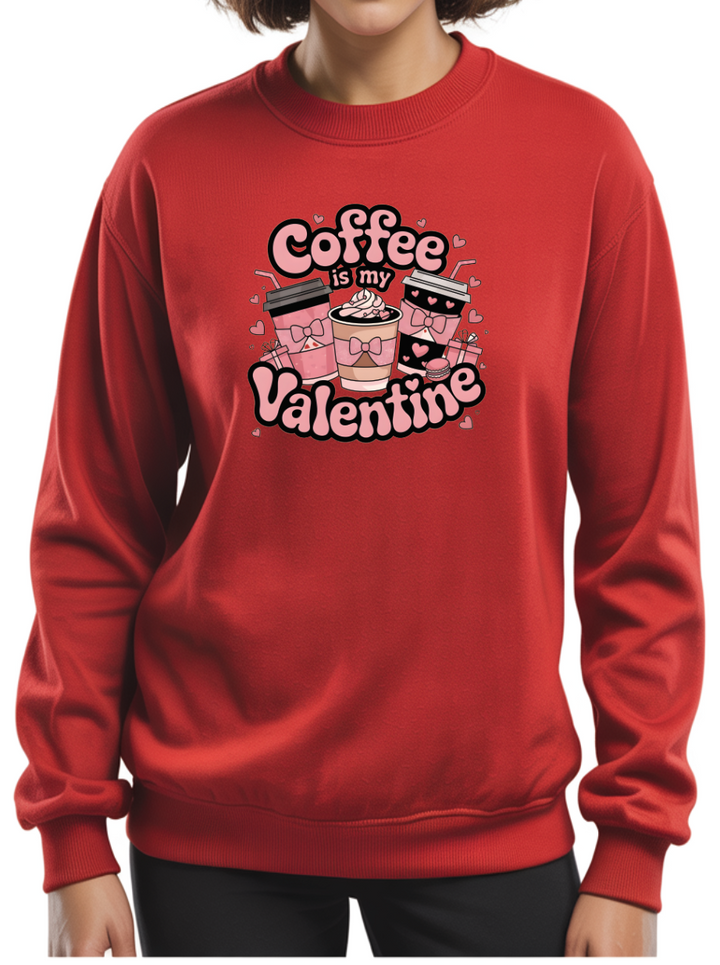 "Coffee is my Valentine" Sweatshirt